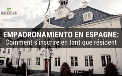 Comment faire l’empadronamiento en Espagne facilement