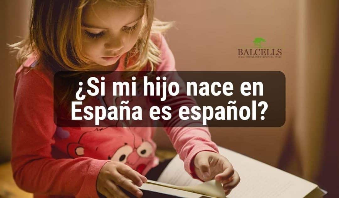 ¿Si soy extranjero y mi hijo nace en España, es español?